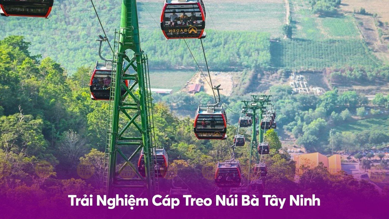 Trải Nghiệm Cáp Treo Núi Bà Tây Ninh