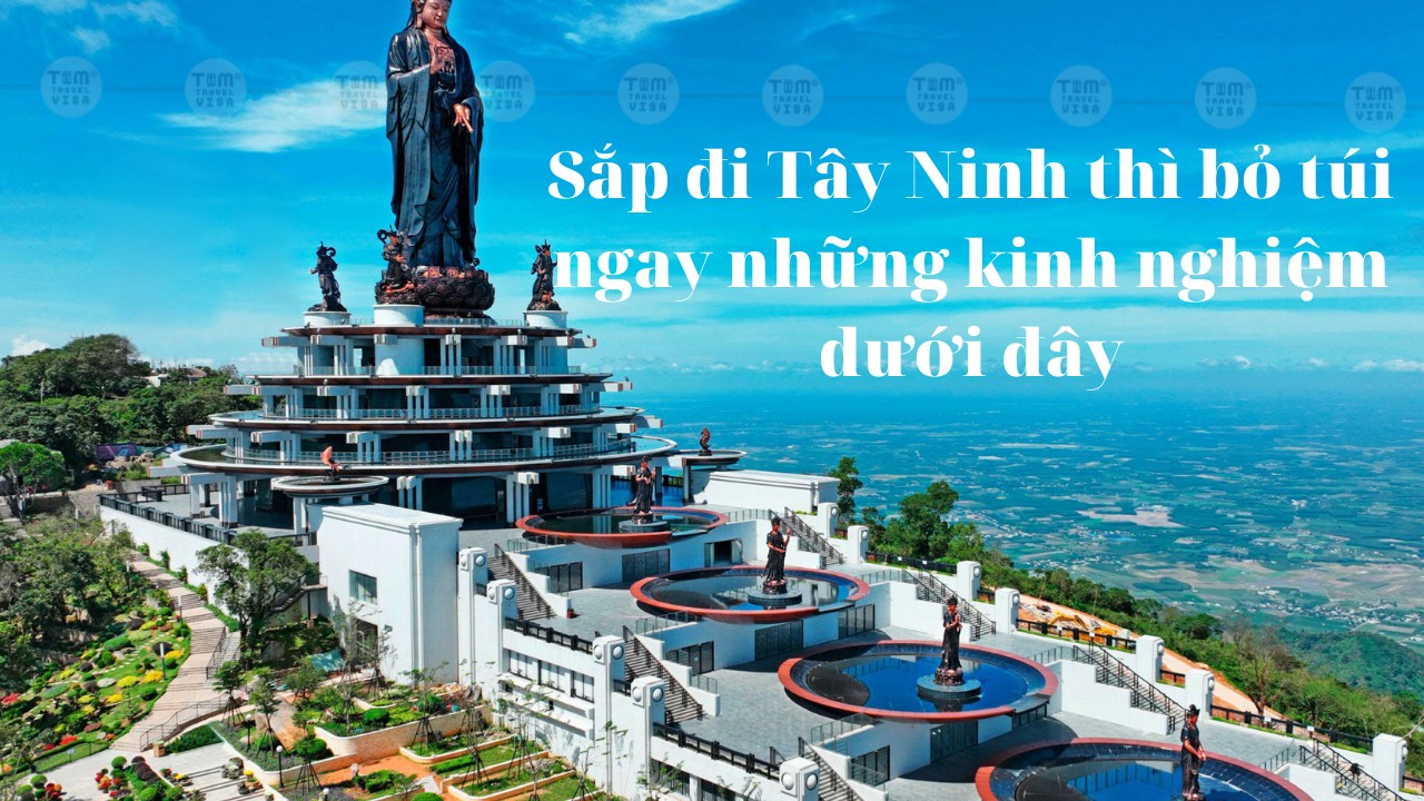 Sắp đi Tây Ninh thì bỏ túi ngay những kinh nghiệm dưới đây