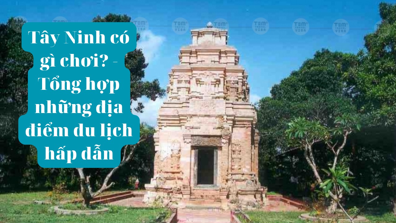 Tây Ninh có gì chơi? Tổng hợp những địa điểm du lịch hấp dẫn