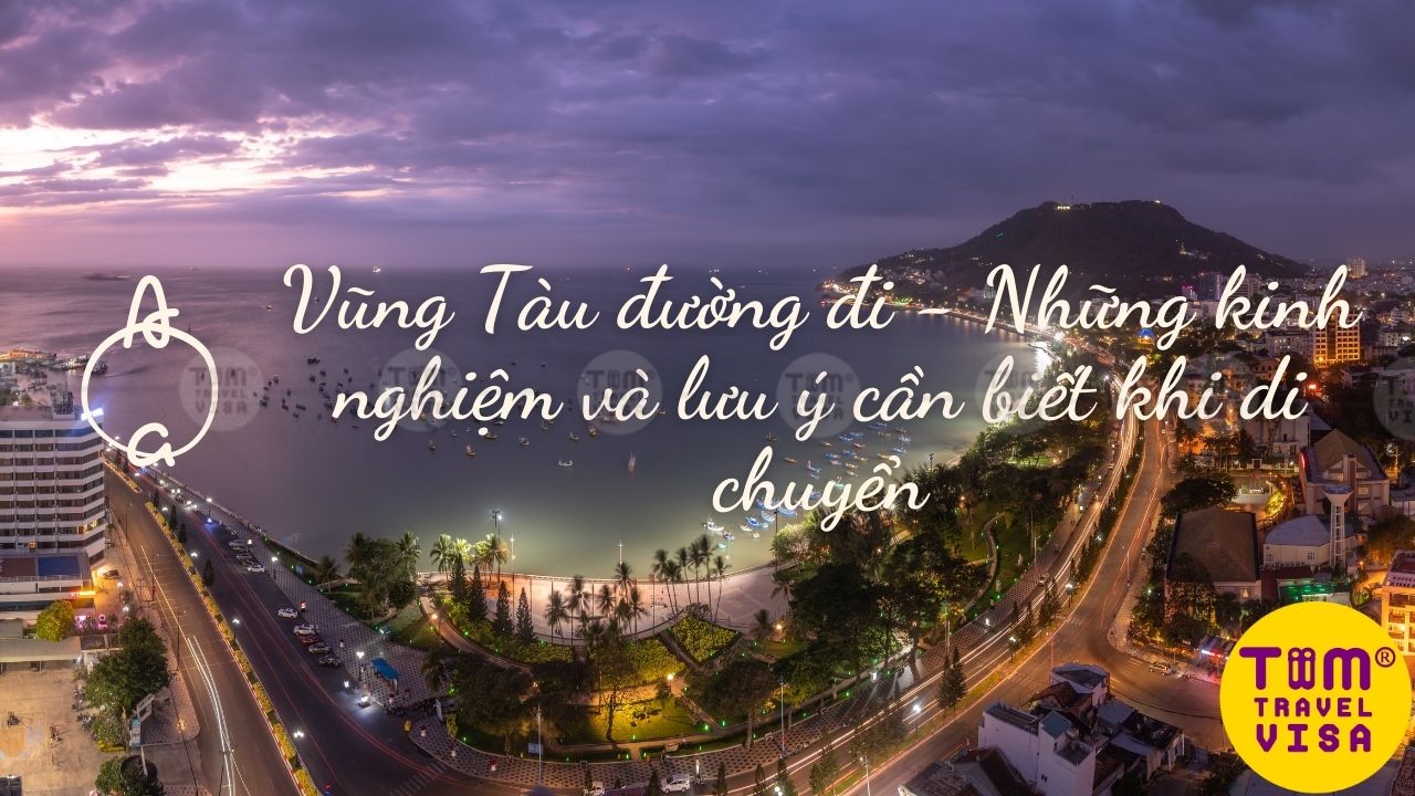 Đường đi Vũng Tàu - Những kinh nghiệm và lưu ý cần biết khi di chuyển
