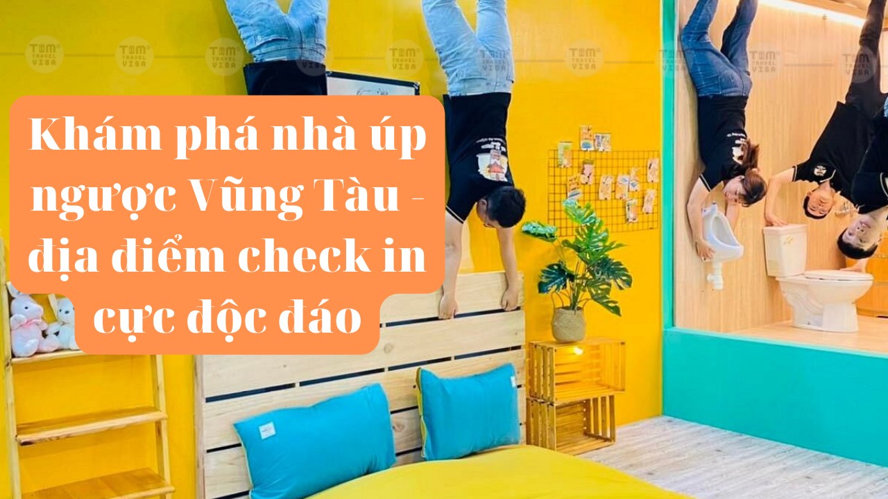 Khám phá nhà úp ngược Vũng Tàu - địa điểm check in cực độc đáo