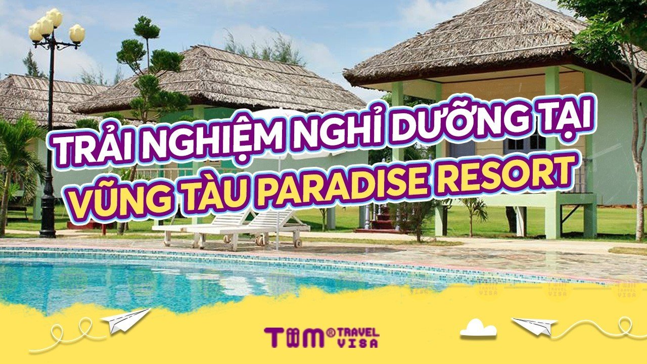 Trải nghiệm nghỉ dưỡng tại Vũng Tàu Paradise resort