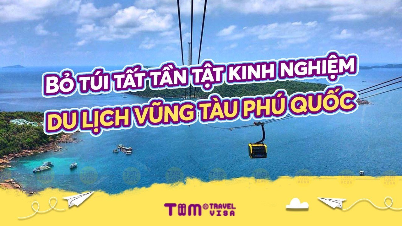 Bỏ túi tất tần tật kinh nghiệm du lịch Vũng Tàu Phú Quốc