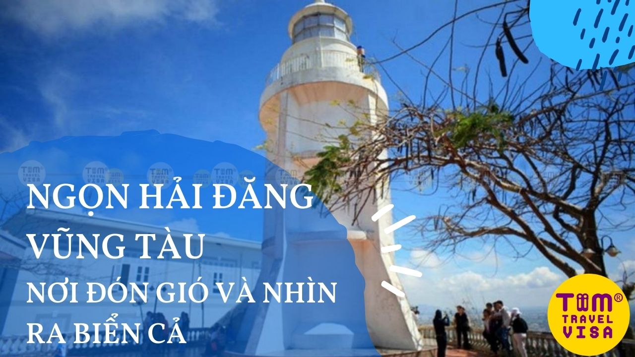 Ngọn hải đăng Vũng Tàu - nơi đón gió và nhìn ra biển cả