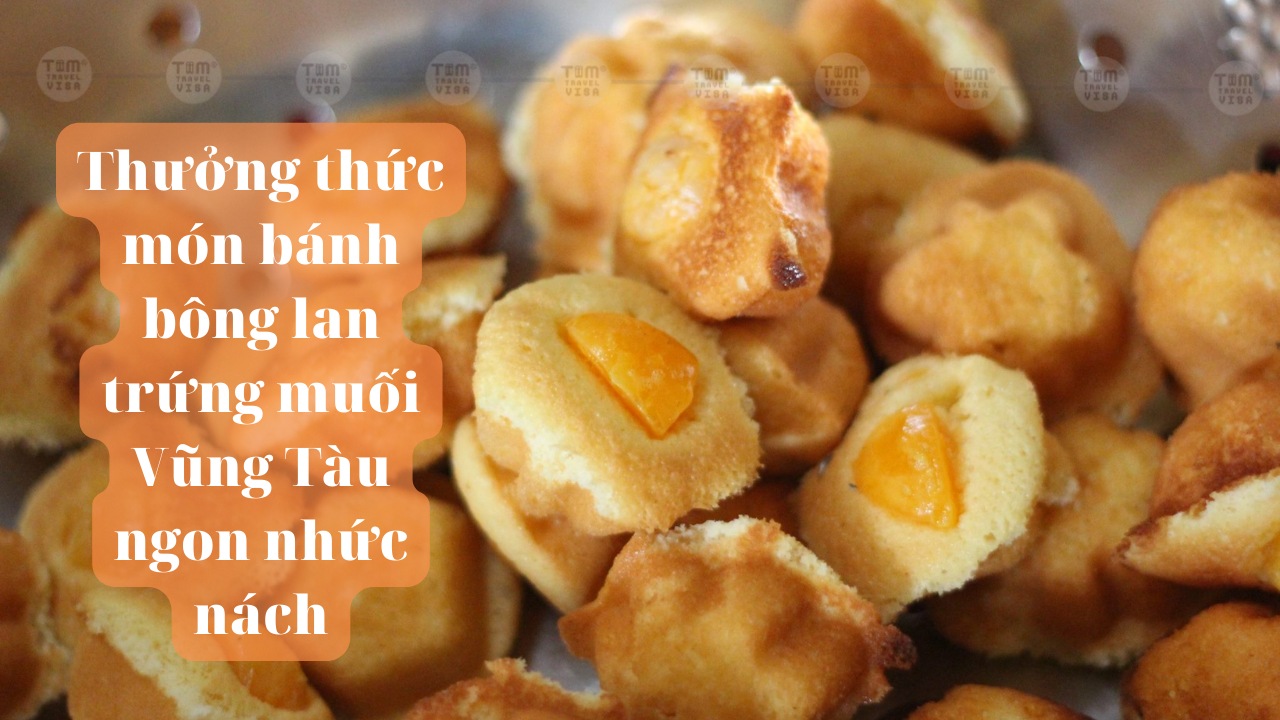 Thưởng thức món bánh bông lan trứng muối Vũng Tàu ngon nhức nách