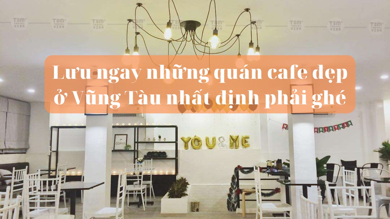 Lưu ngay những quán cafe đẹp ở Vũng Tàu nhất định phải ghé