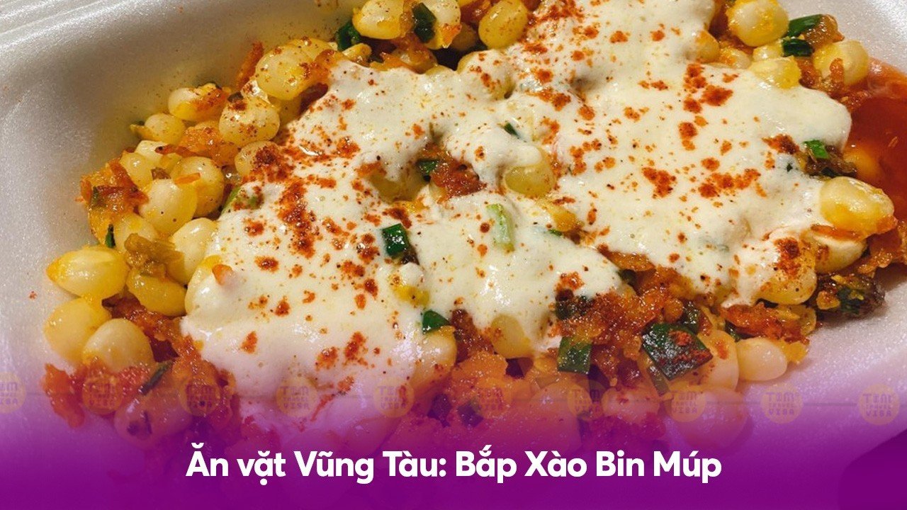 Ăn vặt Vũng Tàu: Bắp Xào Bin Múp