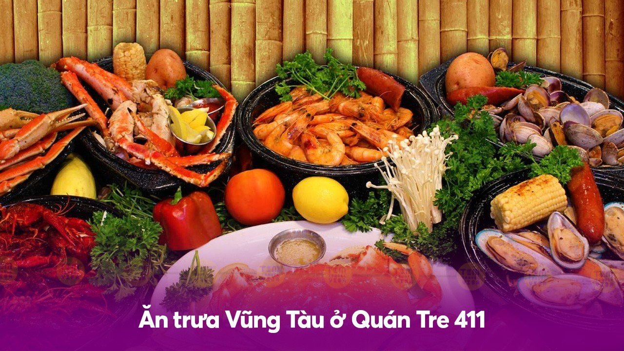 Ăn trưa Vũng Tàu ở Quán Tre 411