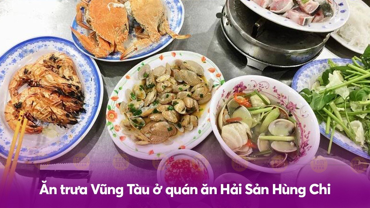 Ăn trưa Vũng Tàu ở quán ăn Hải Sản Hùng Chi