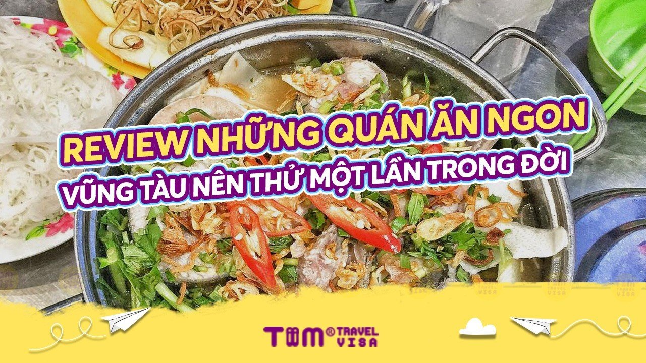Review những quán ăn ngon Vũng Tàu nên thử một lần trong đời	