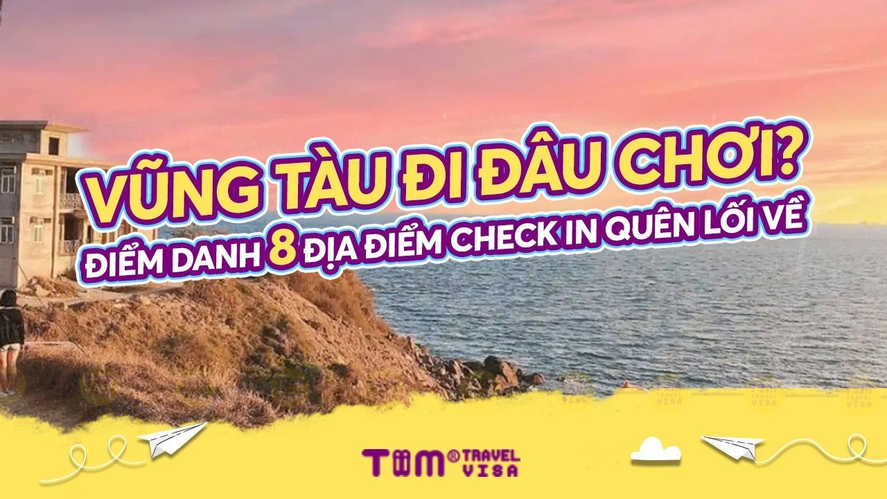Vũng Tàu đi đâu chơi: Top 8 địa điểm check in quên lối về
