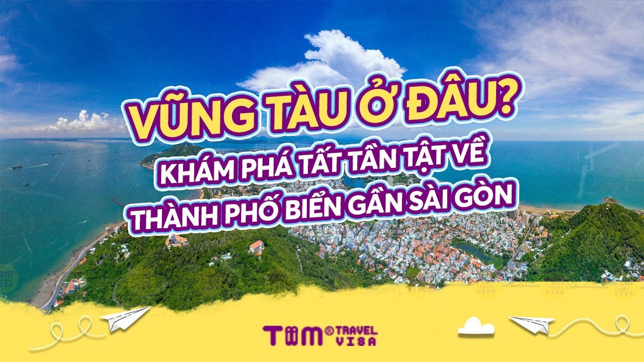Vũng Tàu ở đâu - Khám phá tất tần tật về thành phố biển gần Sài Gòn