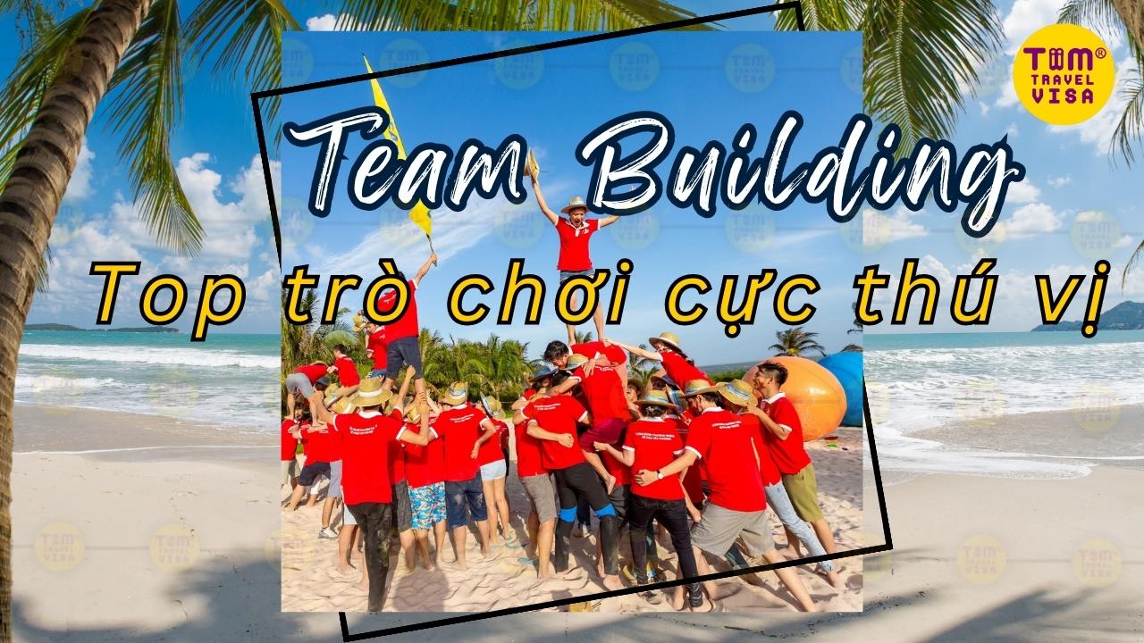 Team building là gì? Top 10 trò chơi giúp gắn kết đội nhóm