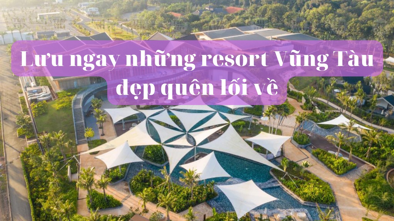 Lưu ngay những resort Vũng Tàu đẹp quên lối về