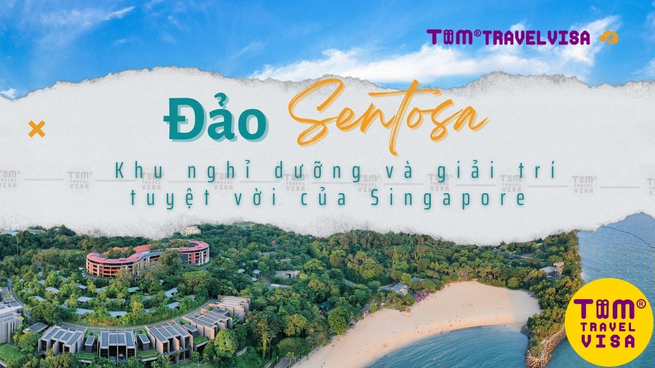 Đảo Sentosa: Khu nghỉ dưỡng và giải trí tuyệt vời của Singapore