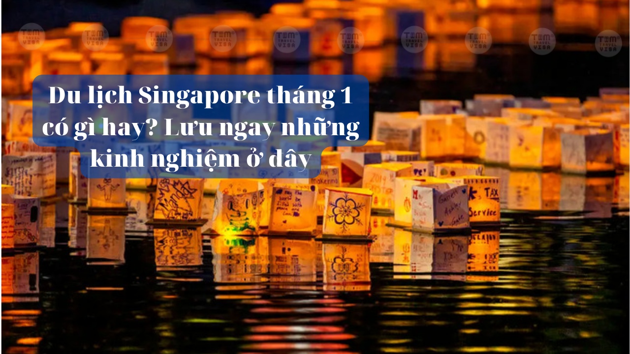 Du lịch Singapore tháng 1 có gì hay? Lưu ngay những kinh nghiệm ở đây