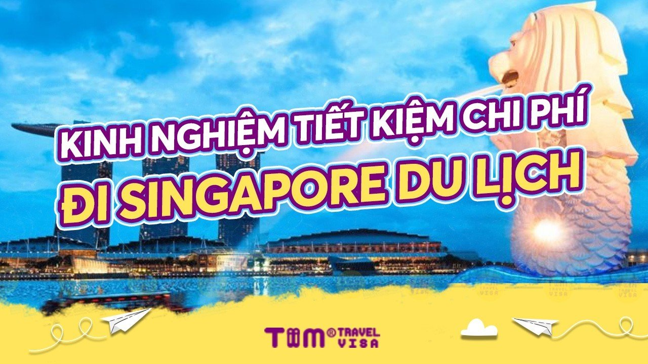 Kinh nghiệm tiết kiệm chi phí đi Singapore du lịch
