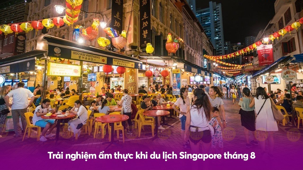 Trải nghiệm ẩm thực khi du lịch Singapore tháng 8