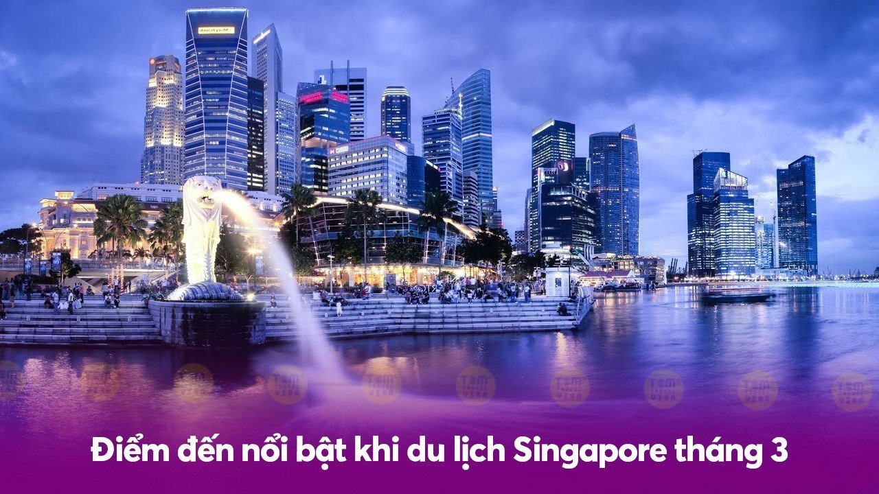 Điểm đến nổi bật khi du lịch Singapore tháng 3