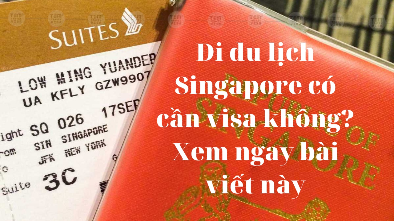 Giải đáp thắc mắc: Đi du lịch Singapore có cần visa không?