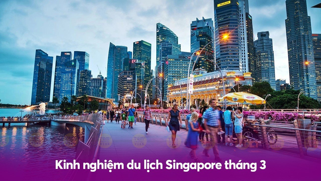 Kinh nghiệm du lịch Singapore tháng 3