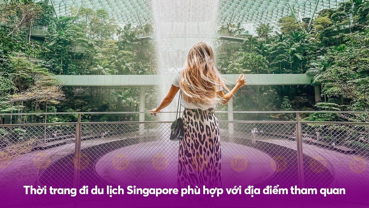 Thời trang đi du lịch Singapore phù hợp với địa điểm tham quan 