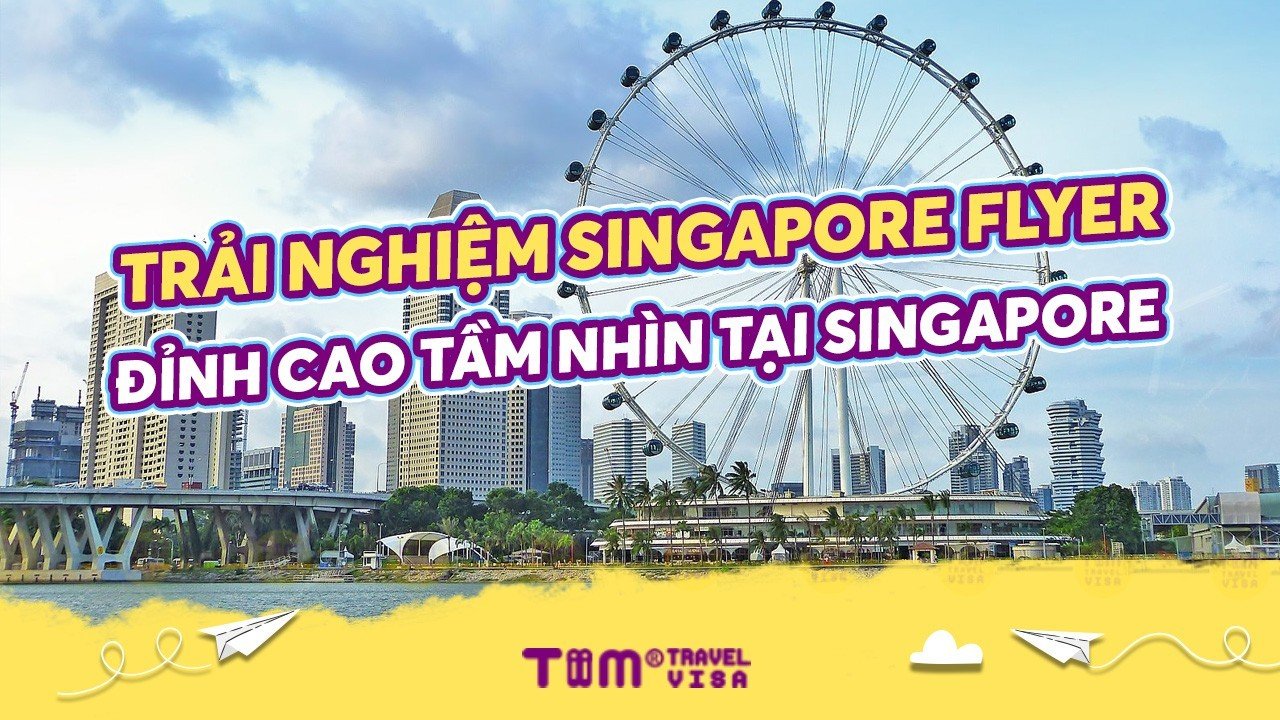 Trải nghiệm Singapore Flyer - đỉnh cao tầm nhìn tại Singapore
