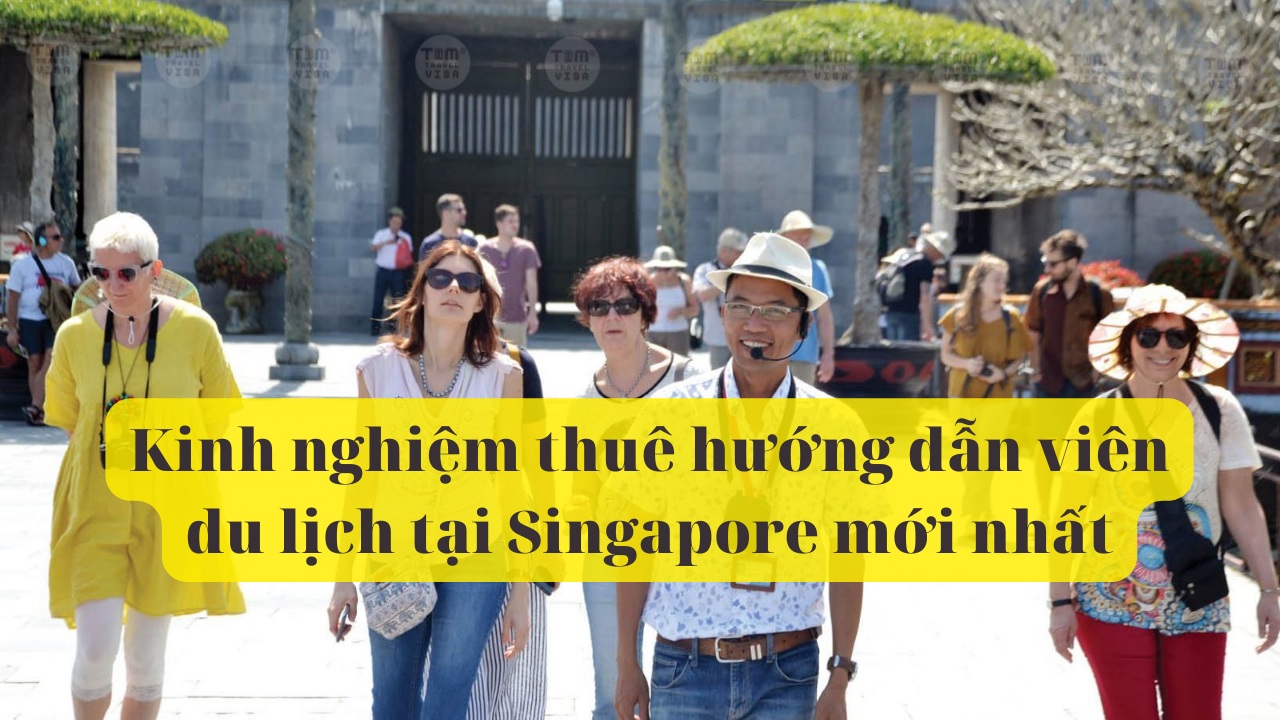 Kinh nghiệm thuê hướng dẫn viên du lịch tại Singapore mới nhất