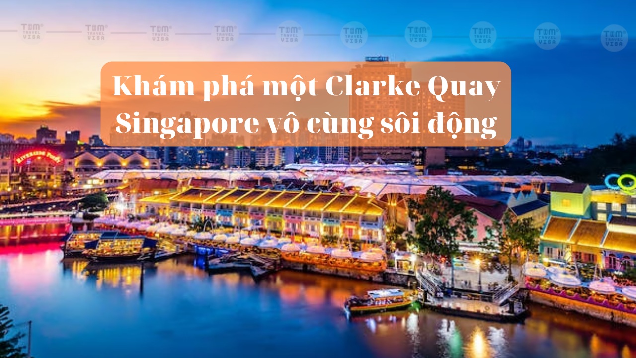 Khám phá một Clarke Quay Singapore vô cùng sôi động