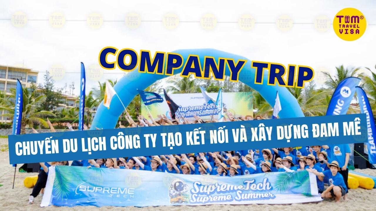 Company trip: chuyến du lịch công ty tạo kết nối và xây dựng đam mê