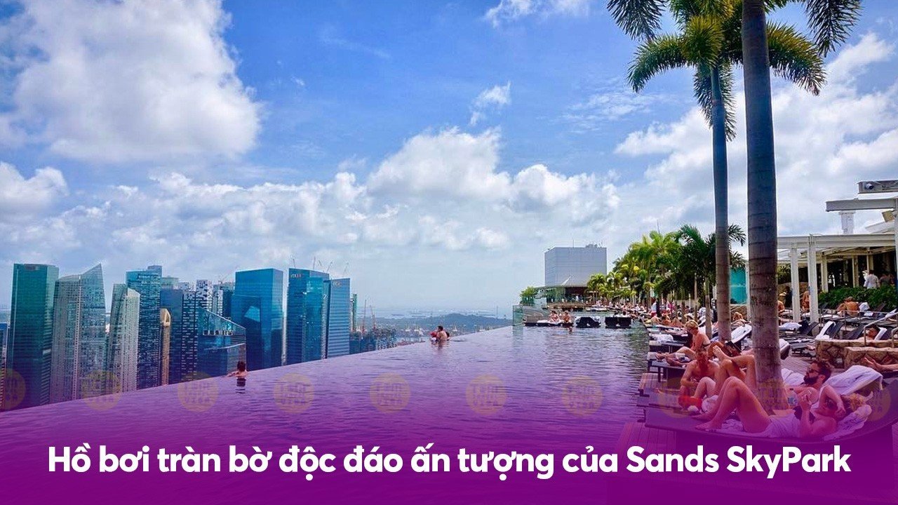 Hồ bơi tràn bờ độc đáo ấn tượng của Sands SkyPark