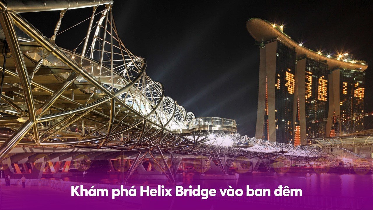 Khám phá Helix Bridge vào ban đêm