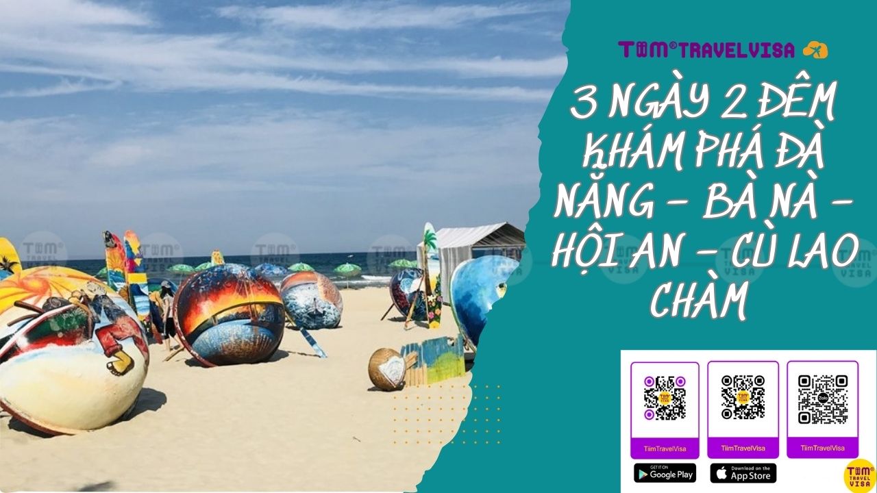3 ngày 2 đêm khám phá Đà Nẵng - Bà Nà - Hội An - Cù Lao Chàm cùng TiimtravelVisa