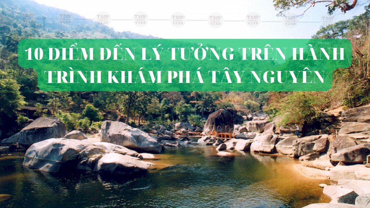 10 điểm đến lý tưởng trên hành trình khám phá Tây Nguyên
