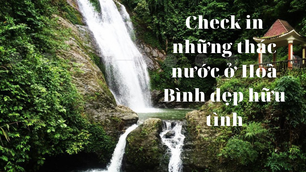 Check in những thác nước ở Hoà Bình đẹp hữu tình