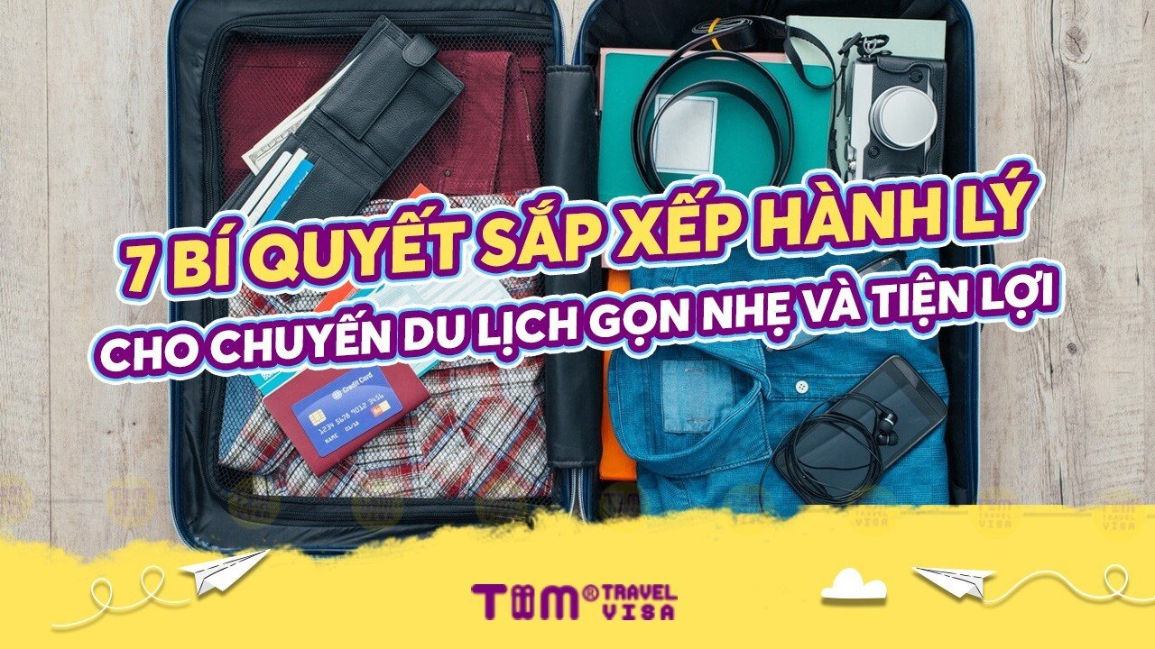 7 Bí quyết sắp xếp hành lý cho chuyến du lịch gọn nhẹ và tiện lợi