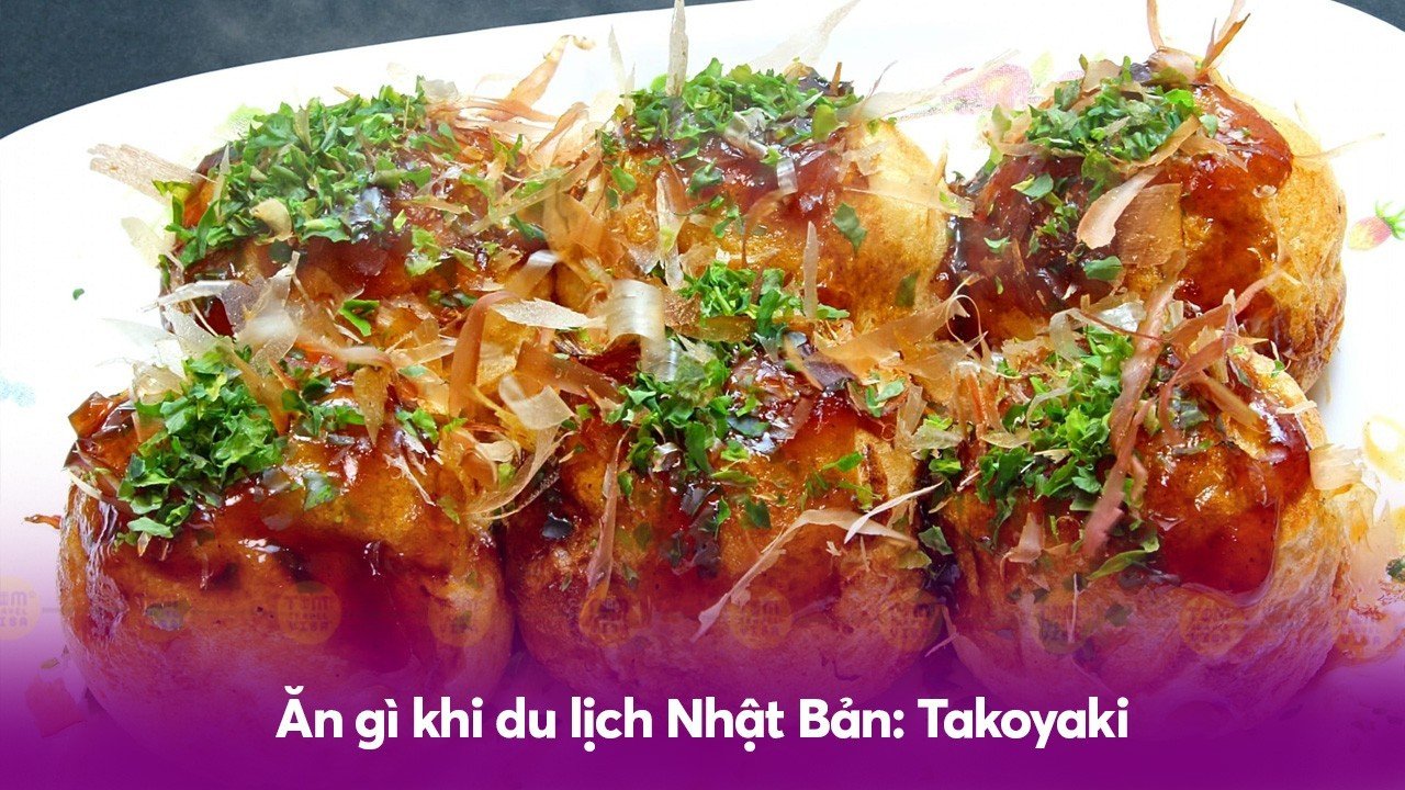 Ăn gì khi du lịch Nhật Bản: Takoyaki 