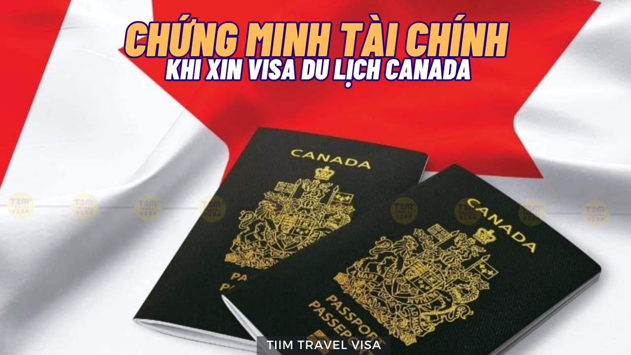 Chứng minh tài chính khi xin visa du lịch Canada