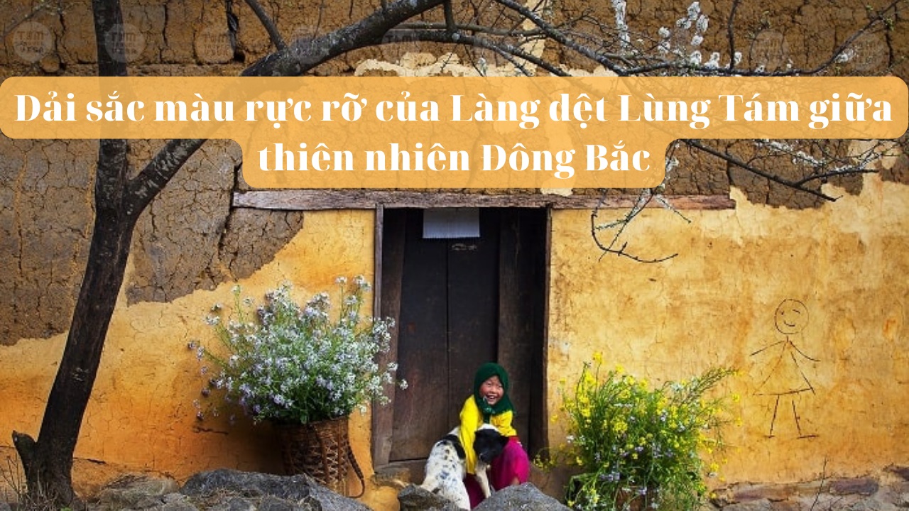 Dải sắc màu rực rỡ của Làng dệt Lùng Tám giữa thiên nhiên Đông Bắc