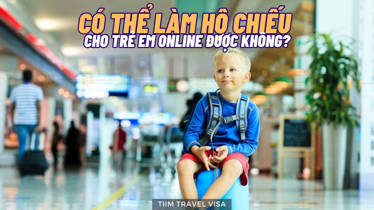 Có thể làm hộ chiếu cho trẻ em online được không?
