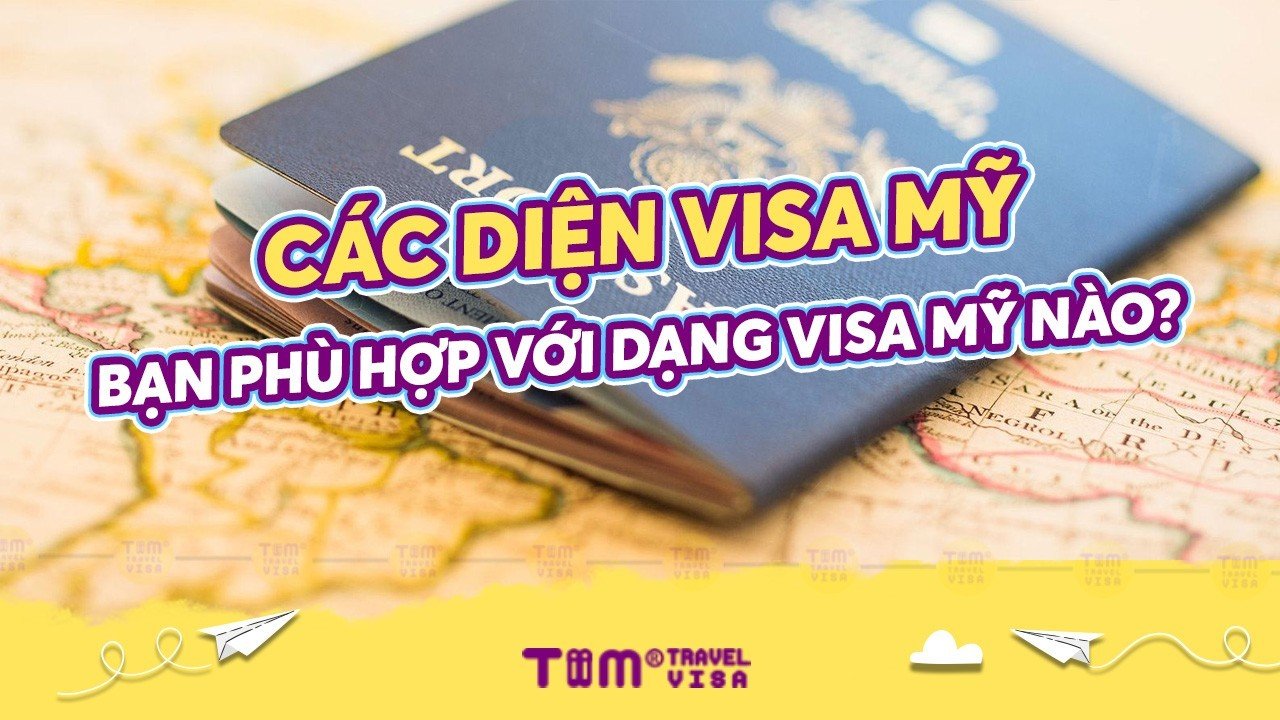 Các diện visa Mỹ, bạn phù hợp với dạng visa Mỹ nào?