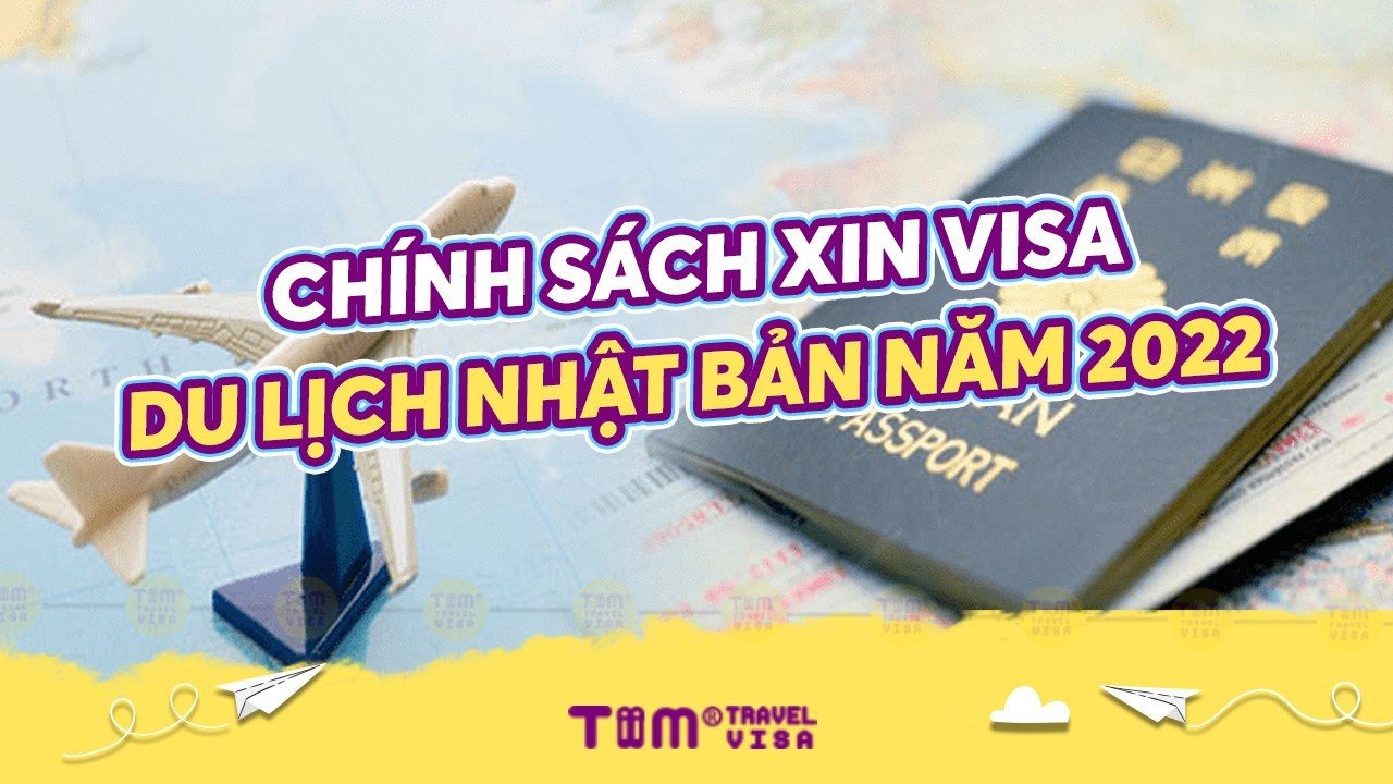 Chính sách xin visa du lịch Nhật Bản năm 2022