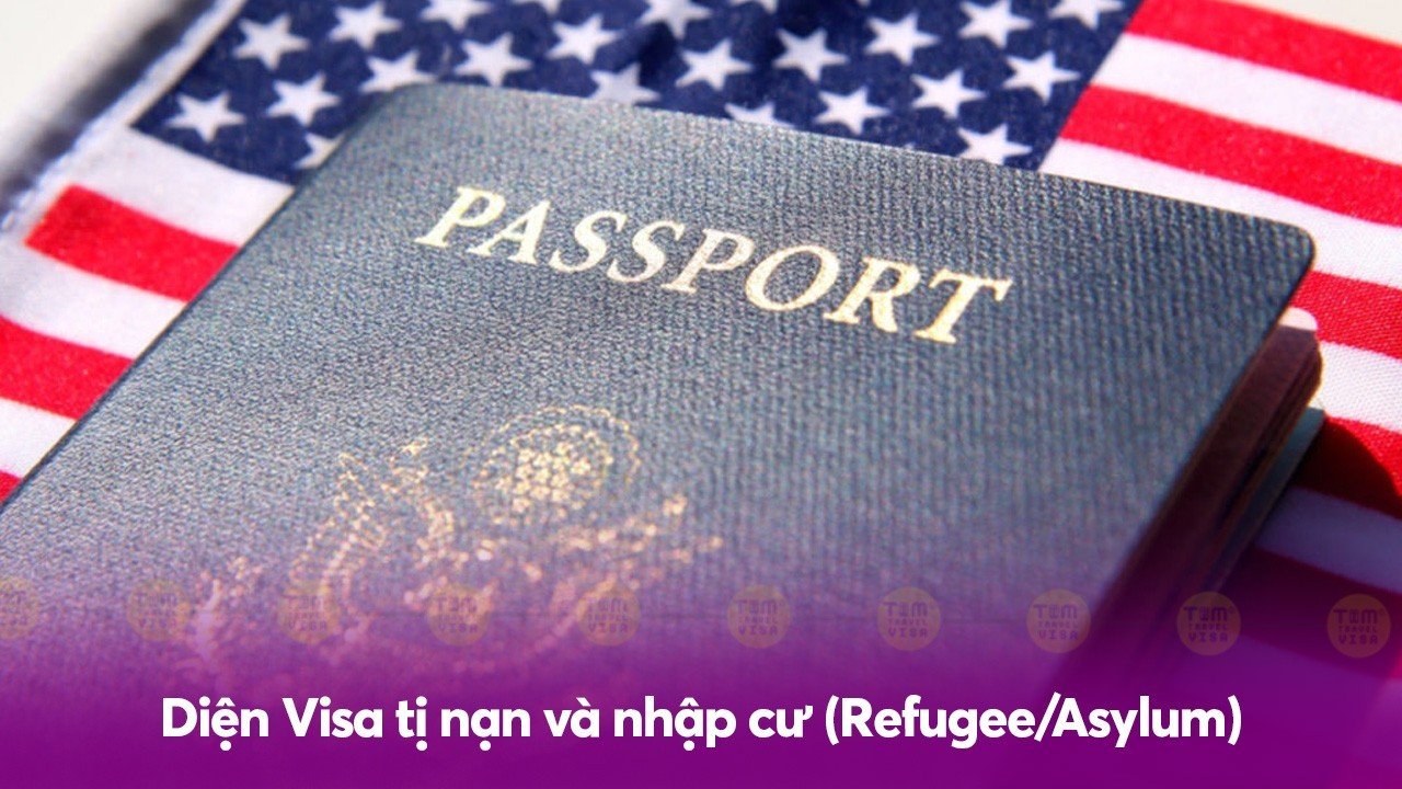 Các diện Visa Mỹ - Diện Visa tị nạn và nhập cư (Refugee/Asylum)
