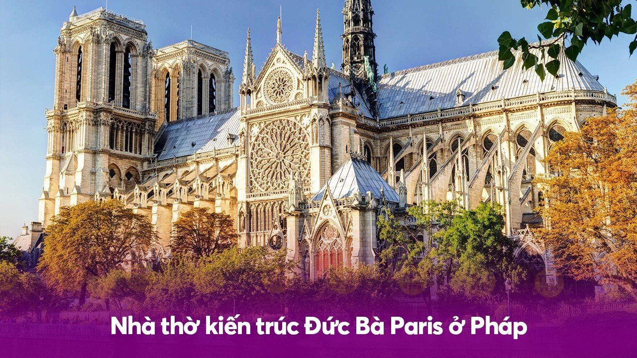 Nhà thờ kiến trúc Đức Bà Paris ở Pháp