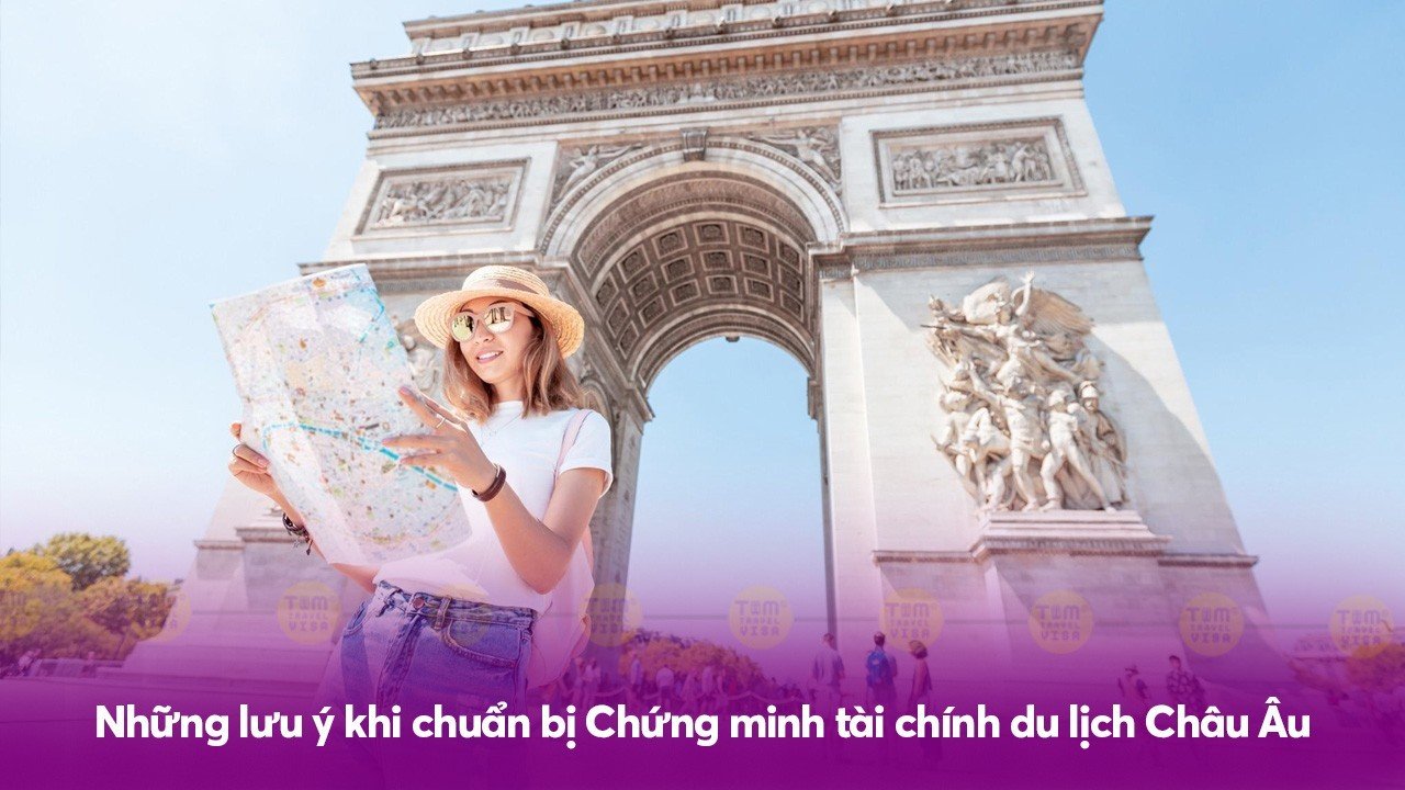 Những lưu ý khi chuẩn bị Chứng minh tài chính du lịch Châu  u