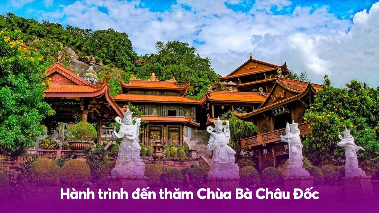 Hành trình đến thăm Chùa Bà Châu Đốc