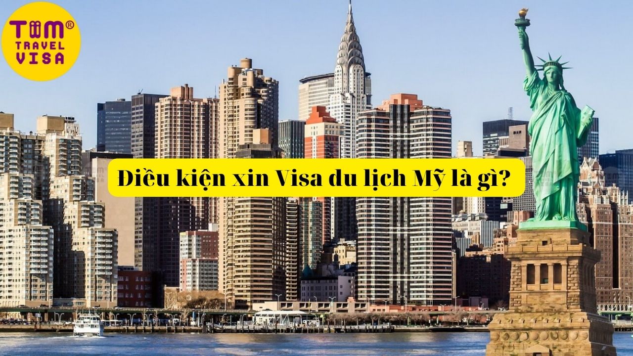 Điều kiện xin Visa du lịch Mỹ là gì? Thủ Tục & Quy Trình cần nắm
