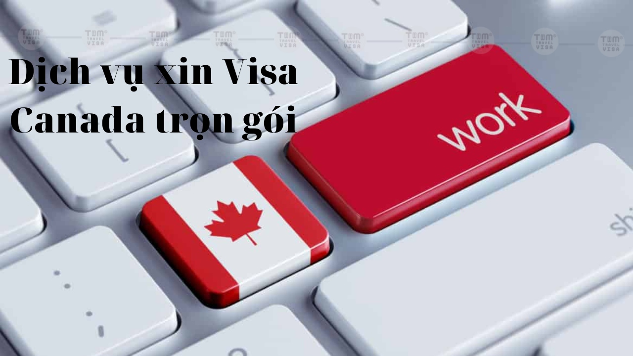 Dịch vụ làm Visa Canada trọn gói chuyên nghiệp bao đậu