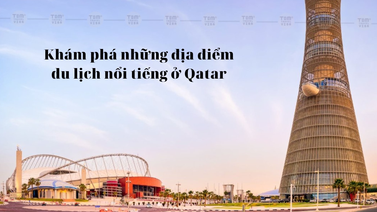 Khám phá những địa điểm du lịch nổi tiếng ở Qatar
