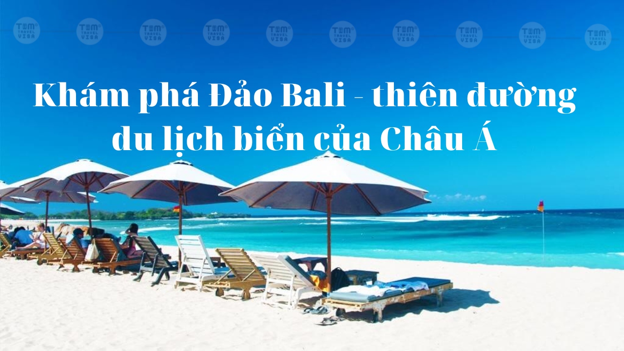 Khám phá Đảo Bali - thiên đường du lịch biển của Châu Á